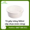 Tô giấy trắng 500ml + nắp nhựa (món nóng)